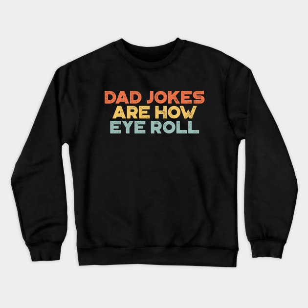 Dad Jokes Are How Eye Roll Sunset Funny Father's Day Crewneck Sweatshirt by truffela